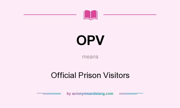 What does OPV mean? It stands for Official Prison Visitors
