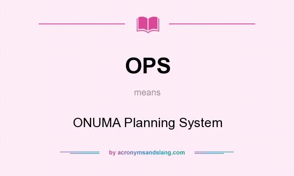 What does OPS mean? It stands for ONUMA Planning System