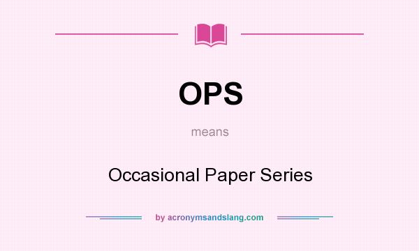 What does OPS mean? It stands for Occasional Paper Series