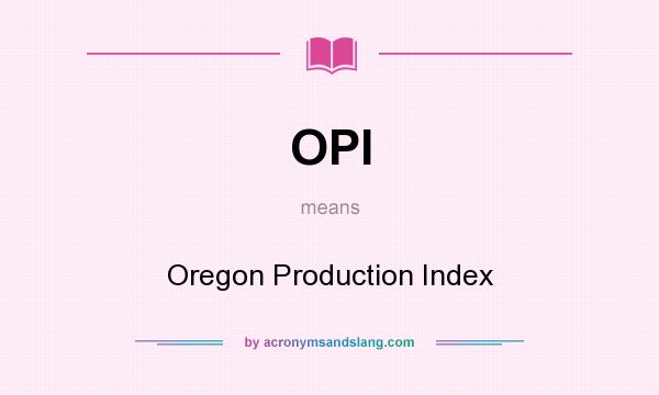 What does OPI mean? It stands for Oregon Production Index