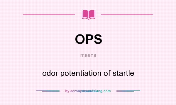 What does OPS mean? It stands for odor potentiation of startle