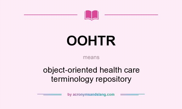 What does OOHTR mean? It stands for object-oriented health care terminology repository