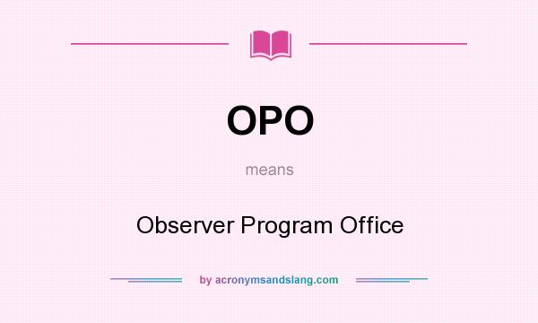 What does OPO mean? It stands for Observer Program Office