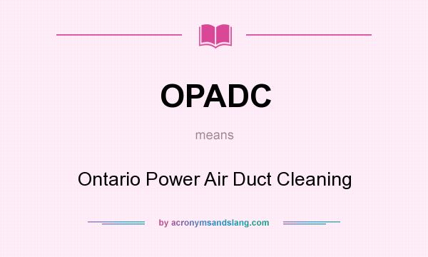 What does OPADC mean? It stands for Ontario Power Air Duct Cleaning