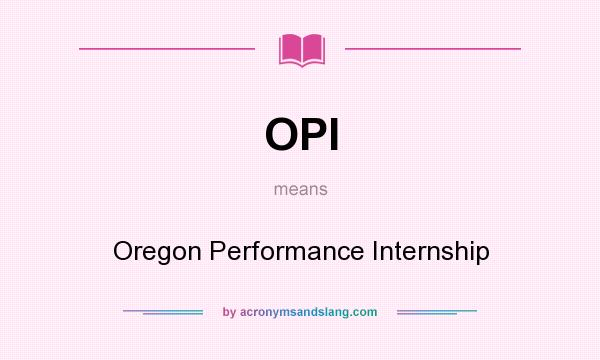 What does OPI mean? It stands for Oregon Performance Internship