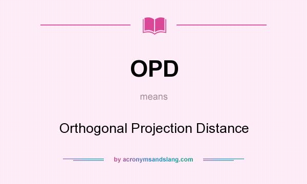 What does OPD mean? It stands for Orthogonal Projection Distance