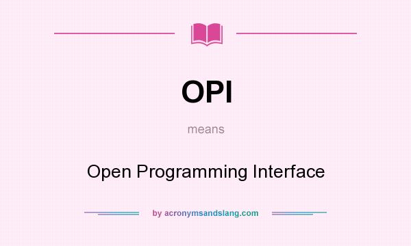 What does OPI mean? It stands for Open Programming Interface