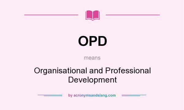 What does OPD mean? It stands for Organisational and Professional Development