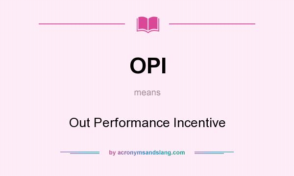 What does OPI mean? It stands for Out Performance Incentive