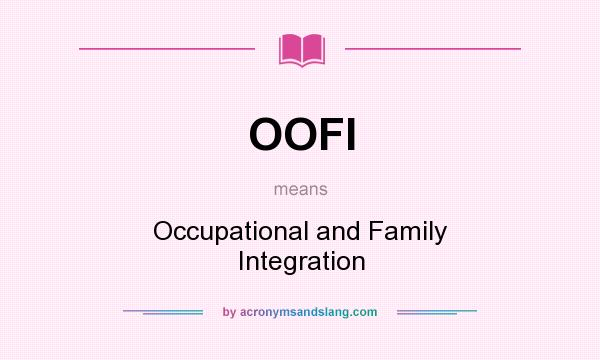 What does OOFI mean? It stands for Occupational and Family Integration