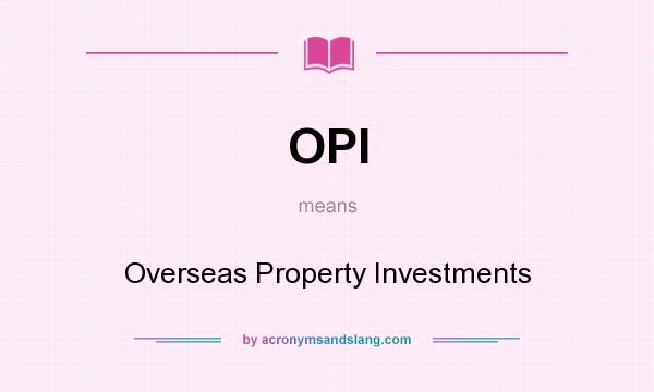 What does OPI mean? It stands for Overseas Property Investments