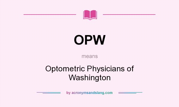 What does OPW mean? It stands for Optometric Physicians of Washington