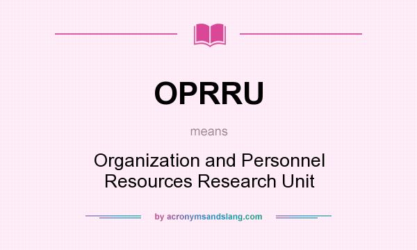 What does OPRRU mean? It stands for Organization and Personnel Resources Research Unit