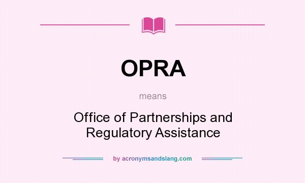 What does OPRA mean? It stands for Office of Partnerships and Regulatory Assistance