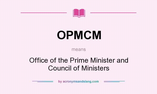 What does OPMCM mean? It stands for Office of the Prime Minister and Council of Ministers