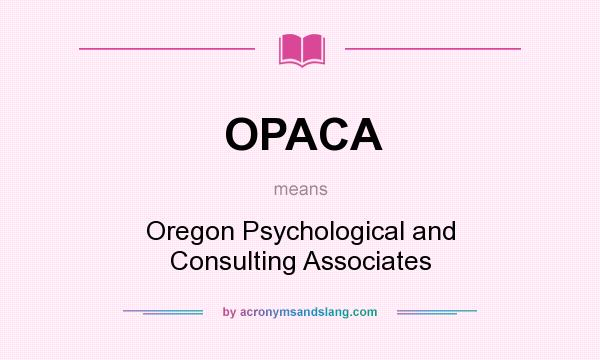 What does OPACA mean? It stands for Oregon Psychological and Consulting Associates