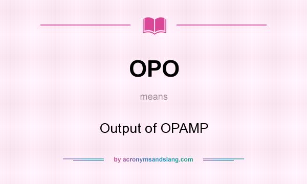 What does OPO mean? It stands for Output of OPAMP