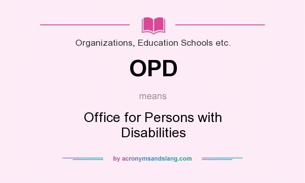 What does OPD mean? It stands for Office for Persons with Disabilities