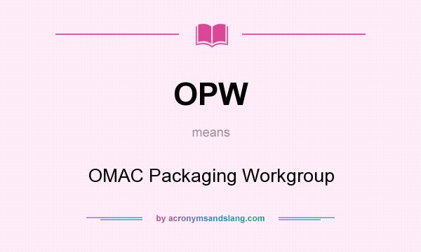 What does OPW mean? It stands for OMAC Packaging Workgroup