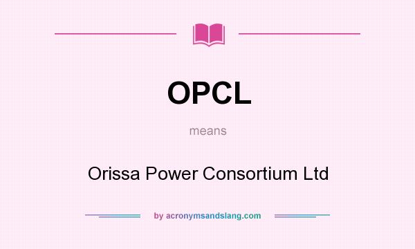 What does OPCL mean? It stands for Orissa Power Consortium Ltd