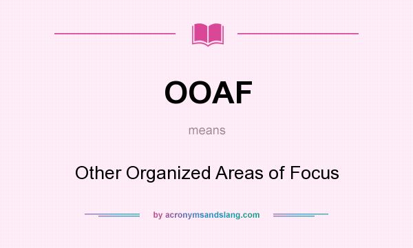 What does OOAF mean? It stands for Other Organized Areas of Focus