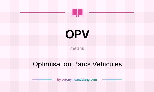 What does OPV mean? It stands for Optimisation Parcs Vehicules