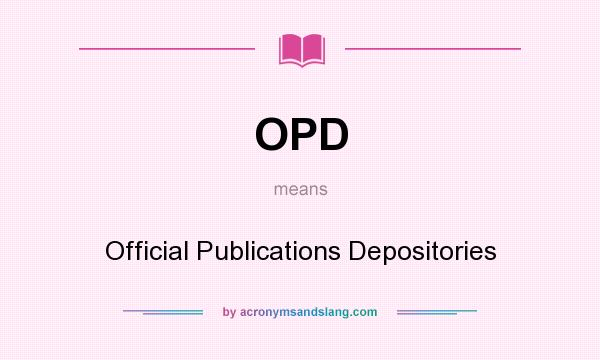 What does OPD mean? It stands for Official Publications Depositories