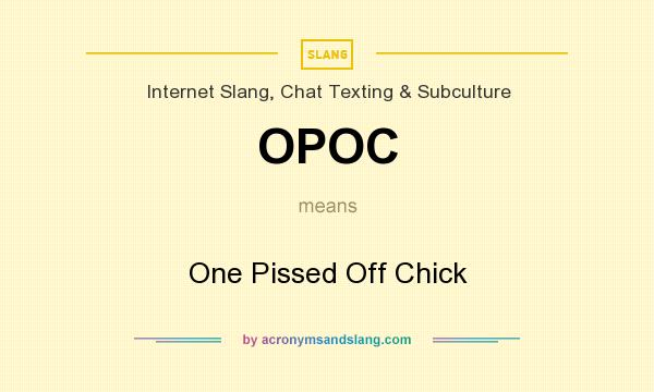 What does OPOC mean? It stands for One Pissed Off Chick