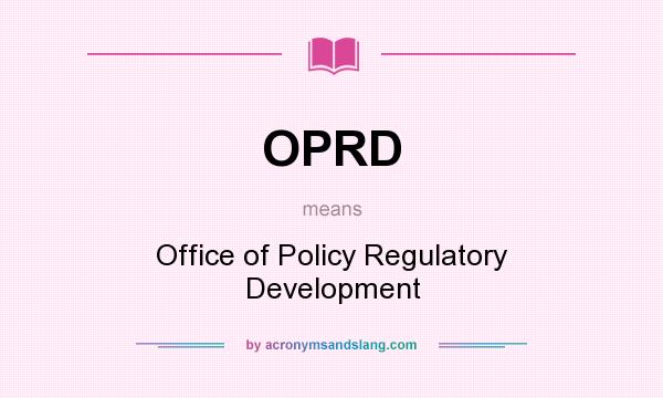 What does OPRD mean? It stands for Office of Policy Regulatory Development