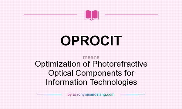 What does OPROCIT mean? It stands for Optimization of Photorefractive Optical Components for Information Technologies