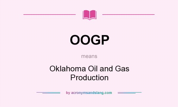 What does OOGP mean? It stands for Oklahoma Oil and Gas Production