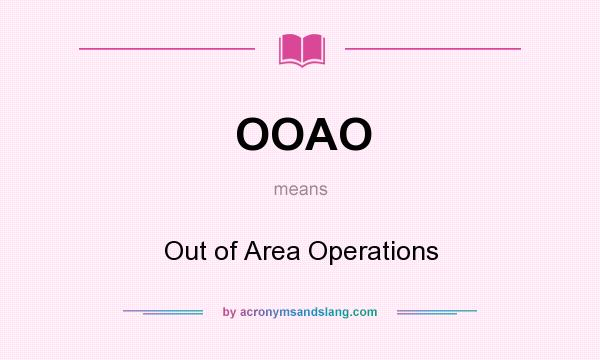 What does OOAO mean? It stands for Out of Area Operations