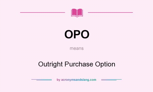 What does OPO mean? It stands for Outright Purchase Option