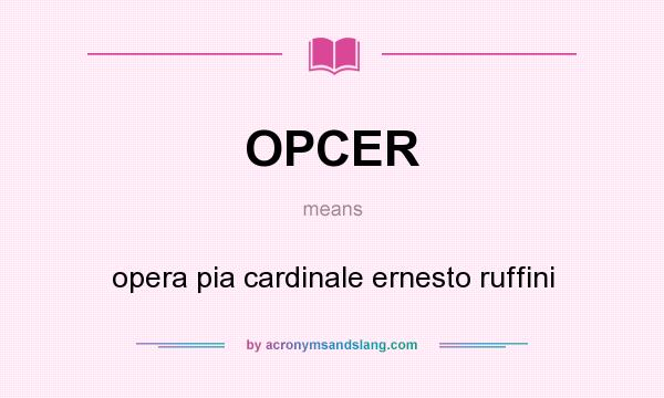 What does OPCER mean? It stands for opera pia cardinale ernesto ruffini