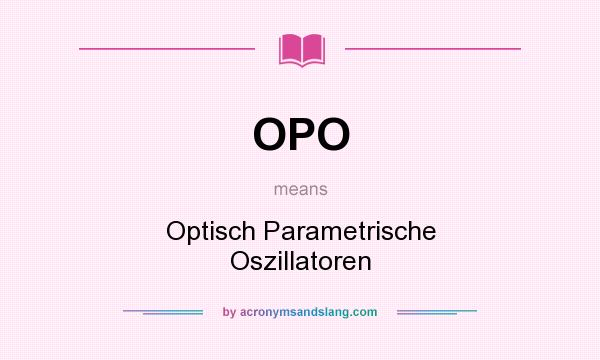 What does OPO mean? It stands for Optisch Parametrische Oszillatoren