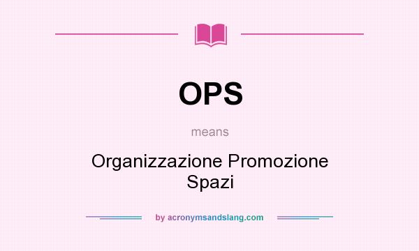 What does OPS mean? It stands for Organizzazione Promozione Spazi