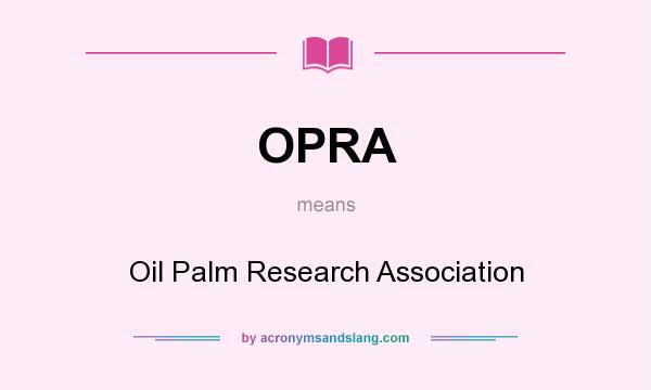 What does OPRA mean? It stands for Oil Palm Research Association