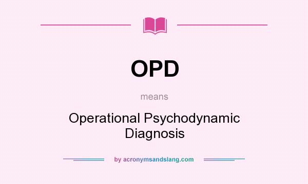 What does OPD mean? It stands for Operational Psychodynamic Diagnosis