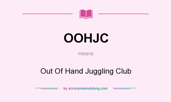 What does OOHJC mean? It stands for Out Of Hand Juggling Club