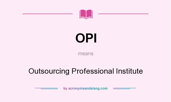 What does OPI mean? It stands for Outsourcing Professional Institute