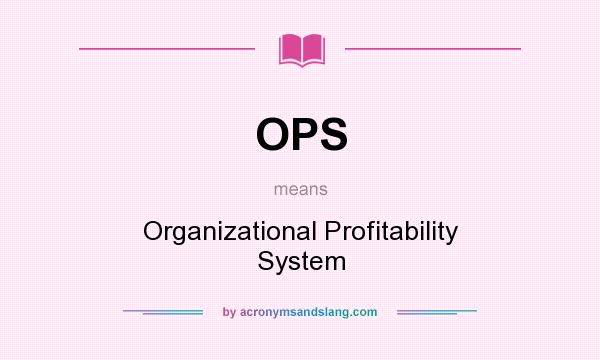 What does OPS mean? It stands for Organizational Profitability System