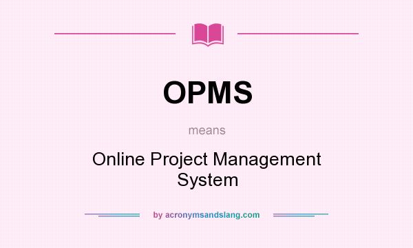 What does OPMS mean? It stands for Online Project Management System