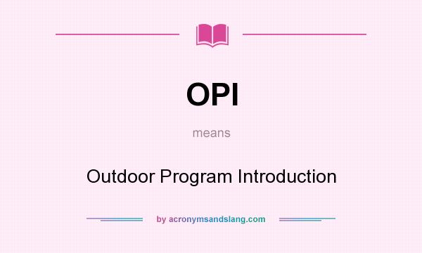 What does OPI mean? It stands for Outdoor Program Introduction