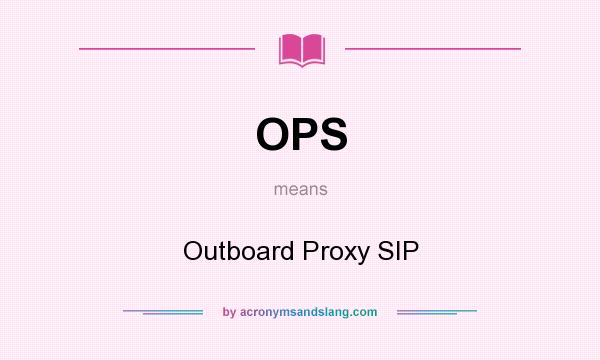 What does OPS mean? It stands for Outboard Proxy SIP