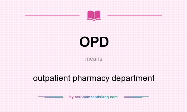 What does OPD mean? It stands for outpatient pharmacy department