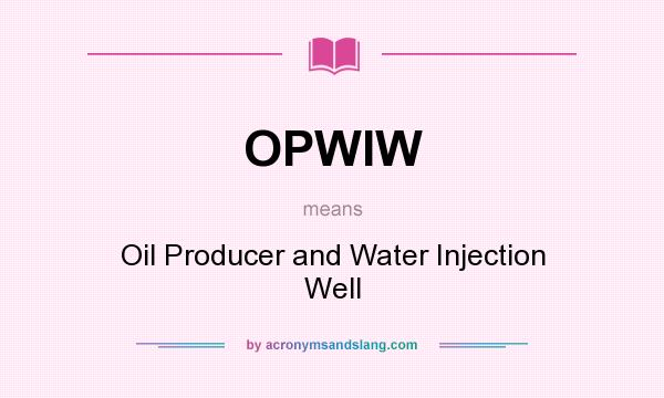 What does OPWIW mean? It stands for Oil Producer and Water Injection Well