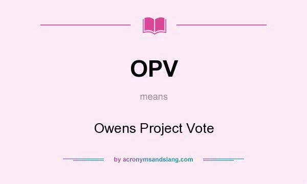What does OPV mean? It stands for Owens Project Vote