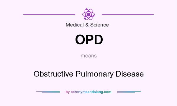 What does OPD mean? It stands for Obstructive Pulmonary Disease