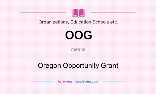 What does OOG mean? It stands for Oregon Opportunity Grant