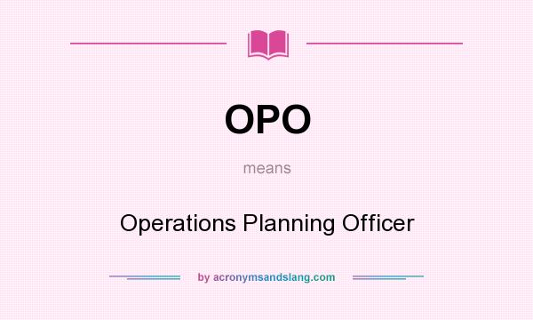 What does OPO mean? It stands for Operations Planning Officer